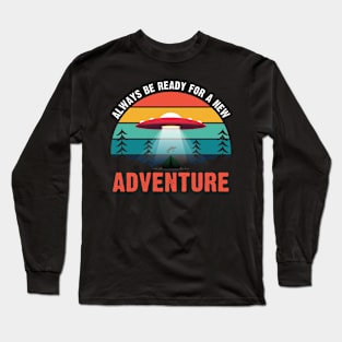Always Be Ready For A New Adventure - UFO Long Sleeve T-Shirt